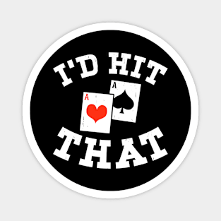 I'd Hit That, Funny Gambling Lucky BlackJack Poker Magnet